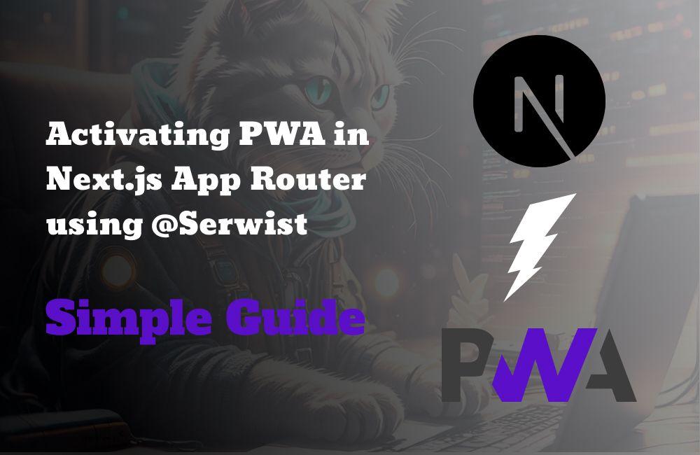 Featured Article: Activating PWA in Next.js 13+ App Directory Using @Serwist — Simple Guide